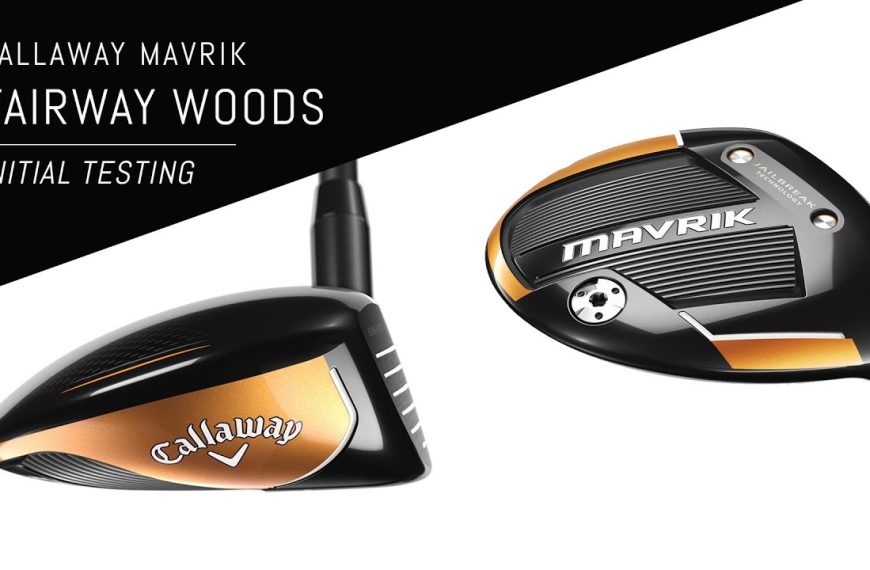Callaway Mavrik Fairway Woods | Standard, Sub Zero & Max Initial Testing