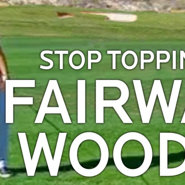 Golf Lessons – Stop Topping Fairway Woods