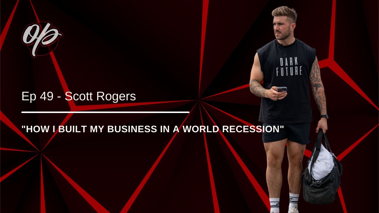 Ep 49 | Scott Rogers | How I Built My Business In A World Recession