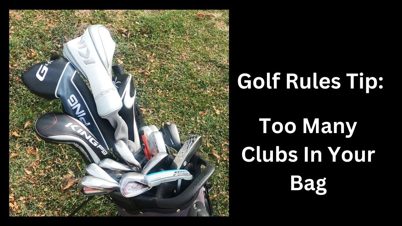 Golf Rules Tip: Too Many Clubs