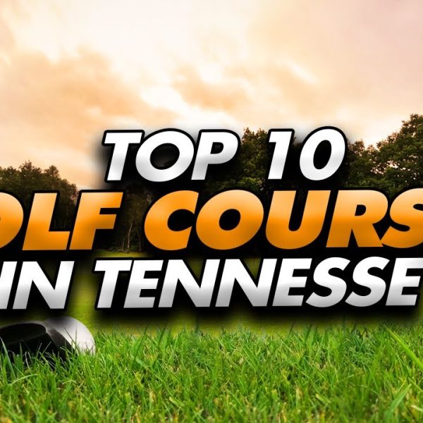 Top 10 Best Golf Courses in Tennessee | Must play courses!