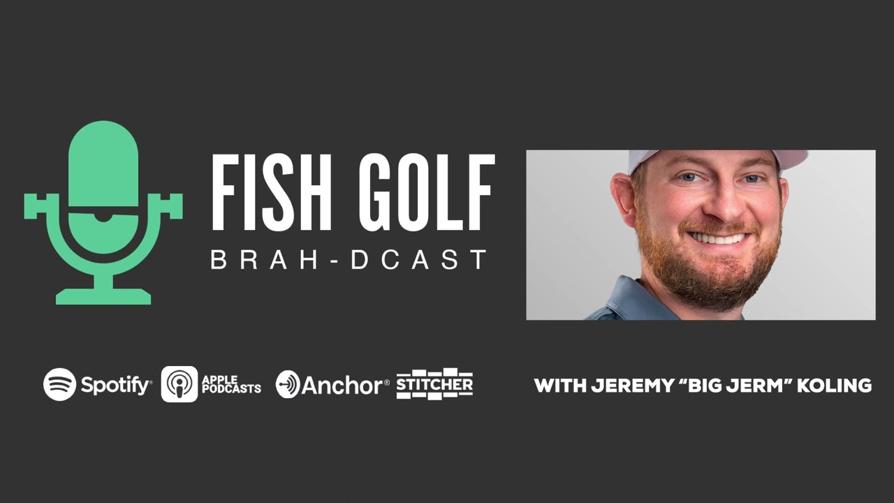 Fish-Golf-Brah-dcast-Episode-10-Jeremy-quotBig-Jermquot-Koling.jpg