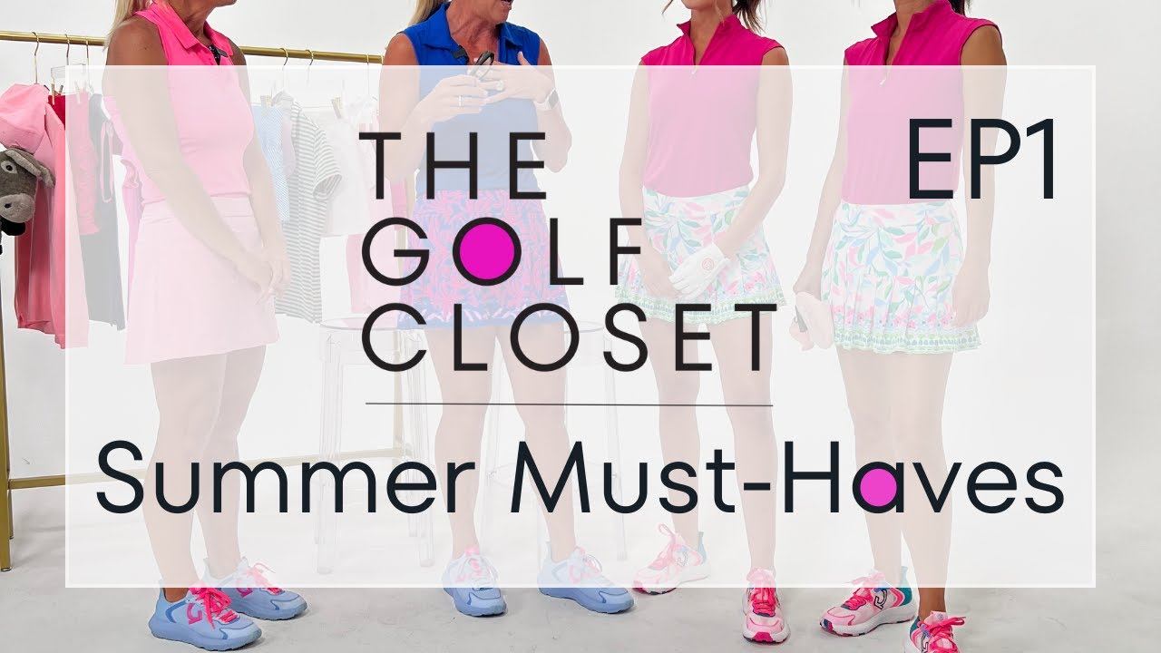 The-Golf-Closet-EP-1-SUMMER-MUST-HAVES.jpg
