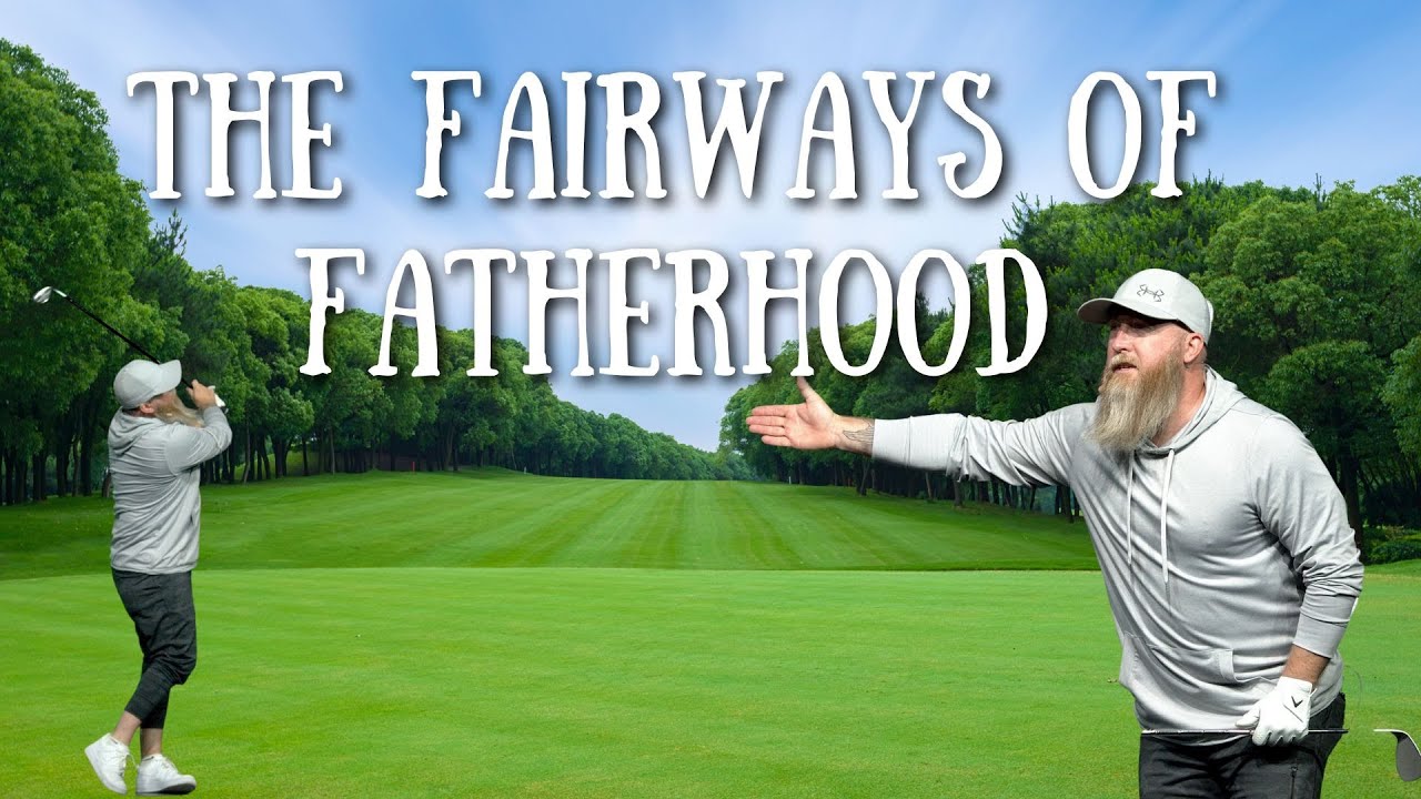 The-Fairways-of-Fatherhood-Fathers-Day-2023-Sermon.jpg