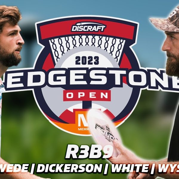 2023 Discraft Ledgestone Open | R3, B9 | Wysocki, Marwede, Dickerson, White | Gatekeeper Media