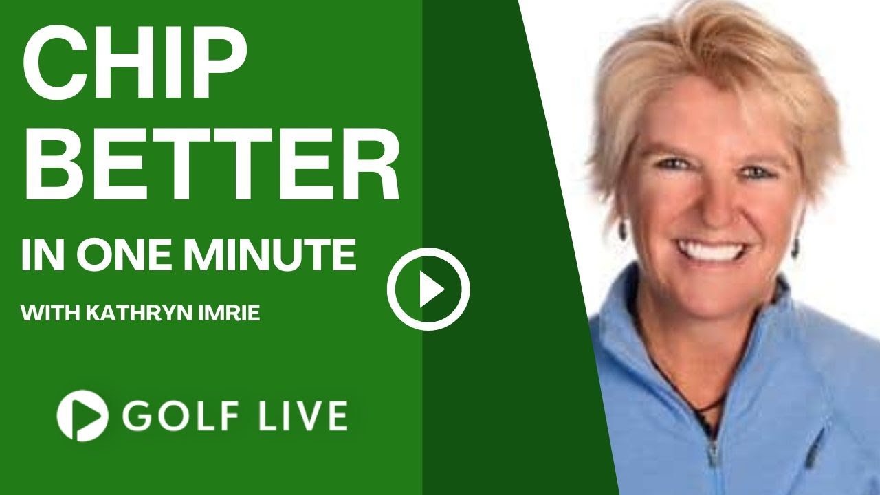 Chip-Better-In-One-Minute-with-Kathryn-Imrie-of-Golf.jpg