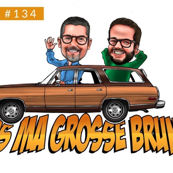 Dans ma Grosse Brune - épisode #134