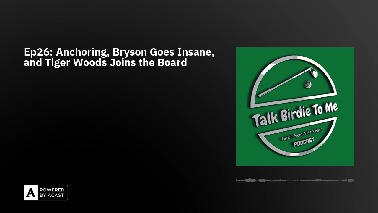 Ep26: Anchoring, Bryson Goes Insane, and Tiger Woods Joins the Board