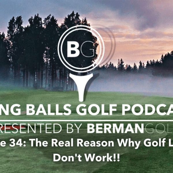 Episode 34: The Real Reason Why Golf Lessons Don't Work!!