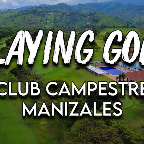 Golf Club Campestre Manizales – Touring Colombia's Most Luxurious Golf Courses