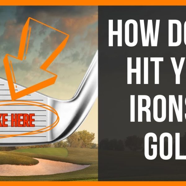 How Do You Hit Your Irons In Golf?