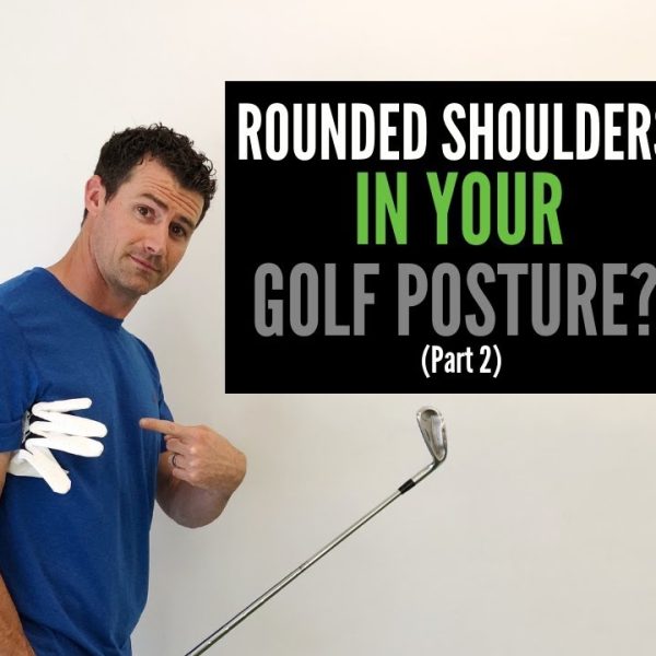 Rounded Shoulders in Your Golf Posture? (Part 2)