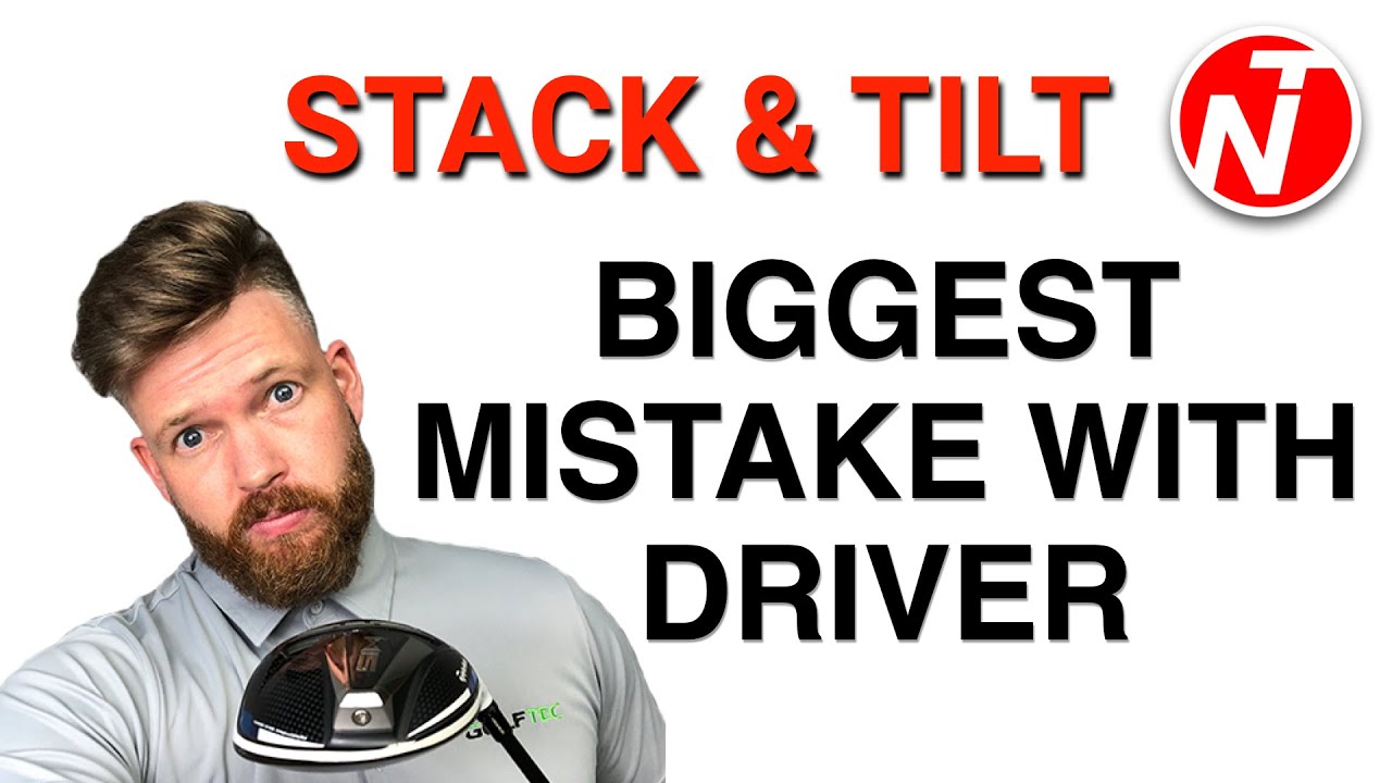 STACK-amp-TILT-BIGGEST-MISTAKE-WITH-THE-DRIVER.jpg