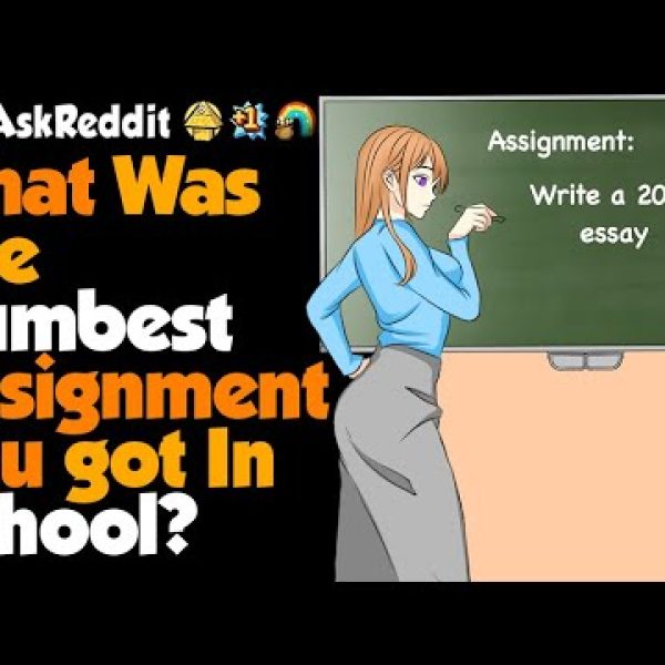 What's The Most Idiotic Assignment You've Got In School?